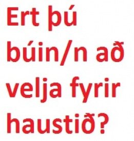 Vali fyrir haustið lýkur um helgina/Course selection ends during the weekend